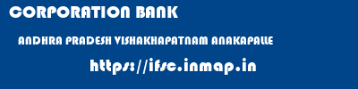 CORPORATION BANK  ANDHRA PRADESH VISHAKHAPATNAM ANAKAPALLE   ifsc code